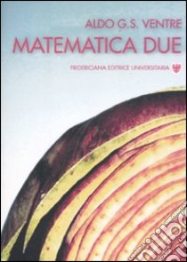 Matematica due libro di Ventre Aldo G.