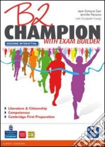 B2 Champion. Con Exam builder. Ediz. interattiva. Per le Scuole superiori. Con espansione online libro di AA VV