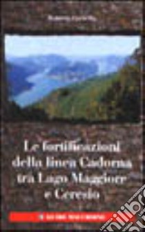 Fortificazioni della linea Cadorna tra Maggiore e Ceresio libro di Corbella Roberto