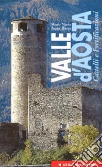 Valle d'Aosta. Castelli e fortificazioni libro di Minola Mauro; Ronco Beppe