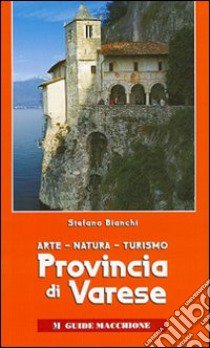 Provincia di Varese. Arte, natura, turismo. Ediz. illustrata libro di Bianchi Stefano