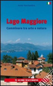 Lago Maggiore. Camminare tra arte e natura libro di Veschambre Annie