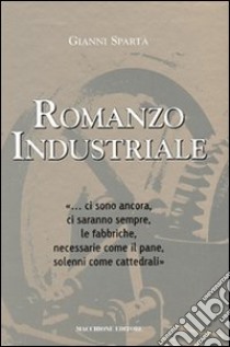 Romanzo industriale libro di Spartà Gianni