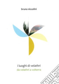 I luoghi di Velathri. Da Velathri a Volterra libro di Niccolini Bruno