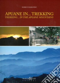 Apuane in... trekking. Ediz. italiana e inglese libro di Marando Marco