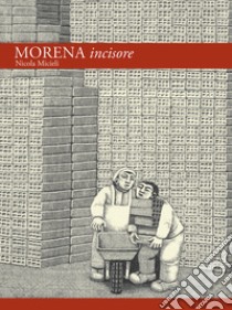 Morena incisore. Catalogo generale libro di Micieli Nicola