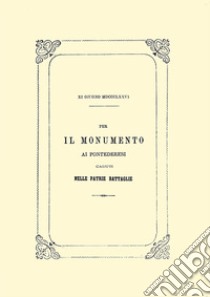 Il monumento ai pontederesi caduti nelle patrie battaglie libro di Quirici M. (cur.); Martini L. (cur.)