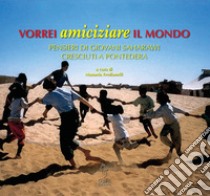 Vorrei amiciziare il mondo. Pensieri di giovani saharawi cresciuti a Pontedera. Ediz. multilingue libro di Fredianelli M. (cur.)