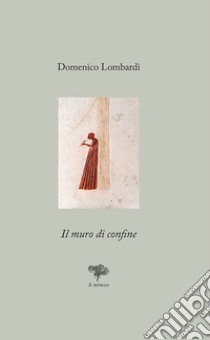 Il muro di confine libro di Lombardi Domenico