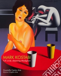 Mark Kostaby. Full circle, dreaming Modigliani. Ediz. illustrata libro di Kostaby Mark; Guastalla L. (cur.); Guastalla M. (cur.)