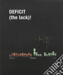 Deficit (the lack)! Harun Farocki, Krzysztof Klusik, David Michalek. Ediz. illustrata libro di Simionato G. S. (cur.)