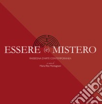 Essere e mistero. Rassegna d'arte contemporanea. Ediz. illustrata libro di Montagnani M. R. (cur.)