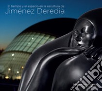 El tiempo y el espacio en la escultura de Jimenez Deredia libro di Deredia Jimenez