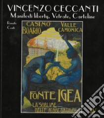 Vincenzo Ceccanti. Manifesti liberty, vetrate, cartoline libro di Conti Renato