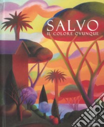 Salvo. Il colore ovunque. Catalogo della mostra (Lugano, 7 febbraio-11 maggio 2019). Ediz. italiana e inglese libro di Tremolada Pescali E. (cur.); Pescali D. (cur.)