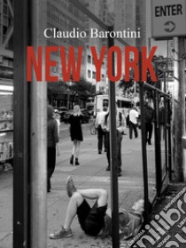 Claudio Barontini. New York. Ediz. illustrata libro di Barontini Claudio