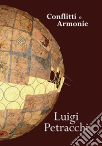 Conflitti e armonie. Ediz. italiana e inglese libro di Petracchi Luigi