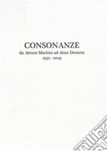 Consonanze. Da Arturo Martini ad Aron Demetz (1932-2019). Ediz. italiana e inglese libro di Paci Barbara; Belluomini Pucci A. (cur.)