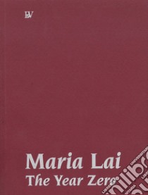 Maria Lai. L'anno zero libro di Risaliti S. (cur.)