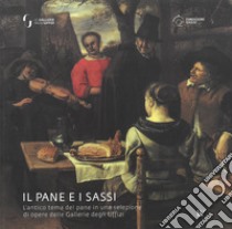 Il pane e i sassi. L'antico tema del pane in una selezione di opere delle Gallerie degli Uffizi libro