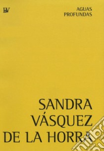 Sandra Vásquez de la Horra. Aguas profundas. Ediz. inglese e tedesca libro di Vasquez Sandra