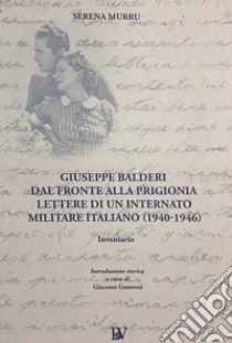 Giuseppe Balderi. Dal fronte alla prigionia lettere di un internato militare italiano. 1940-1946 libro di Murru Serena; Genovesi G. (cur.)