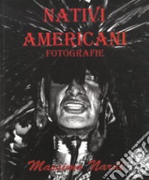 Nativi americani. Fotografie. Ediz. illustrata libro di Nardi Massimo