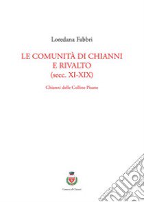 Le comunità di Chianni e Rivalto (secc. XI-XIX). Chianni delle colline pisane libro di Fabbri Loredana