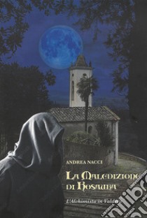 La maledizione di Rosaura. L'alchimista in Valdera. Nuova ediz. libro di Nacci Andrea