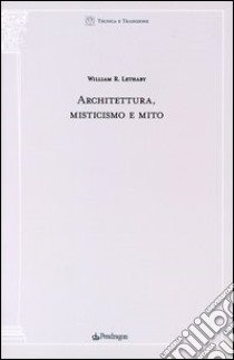 Architettura misticismo e mito libro di Lethaby William R.