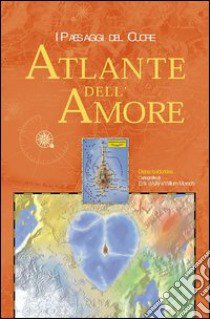 L'atlante dell'amore. I paesaggi del cuore libro di Issidorides Diana