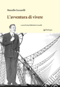 L'avventura di vivere libro di Ceccarelli Marcello