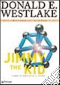 Jimmy the Kid. Come ti rapisco il pupo libro di Westlake Donald E.