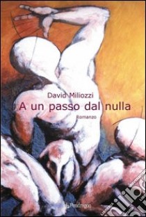 A un passo dal nulla libro di Miliozzi David