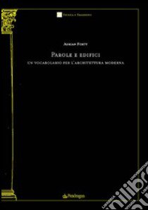 Parole e edifici. Un vocabolario per l'architettura moderna libro di Forty Adrian