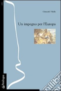 Un impegno per l'Europa (o del sentirmi europeo) libro di Vilella Giancarlo