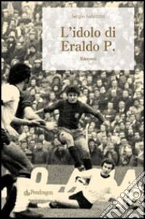 L'idolo di Eraldo P. libro di Sabattini Sergio