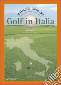 Il grande libro del golf in Italia libro di Bertuzzi Barbara