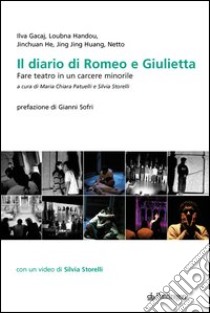 Il diario di Romeo e Giulietta. Fare teatro in un carcere minorile. Con DVD libro di Patuelli M. C. (cur.); Storelli S. (cur.)