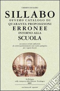 Sillabo ovvero catalogo di quaranta proposizioni erronee intorno alla scuola libro di Di Raimo Umberto