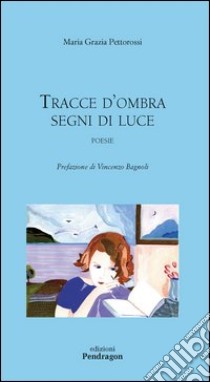 Tracce d'ombra, segni di luce libro di Pettorossi M. Grazia