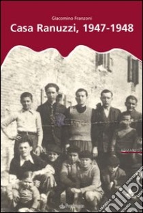 Casa Ranuzzi 1947-1948 libro di Franzoni Giacomino