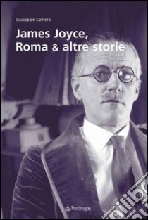 James Joyce, Roma & altre storie libro di Cafiero Giuseppe