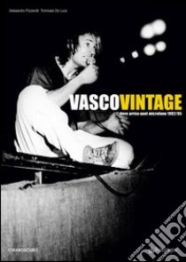 Vasco vintage. Dove arriva quel microfono 1982-85 libro di Pizzarotti Alessandro; De Luca Tommaso