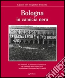 Bologna in camicia nera. Ediz. illustrata libro