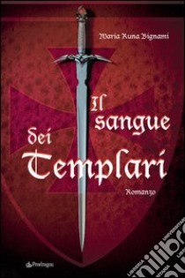 Il sangue dei Templari libro di Bignami M. Runa