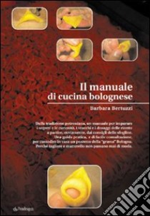 Il manuale di cucina bolognese libro di Bertuzzi Barbara