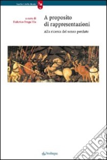 A proposito di rappresentazioni. Alla ricerca del senso perduto libro di Braga Illa F. (cur.)