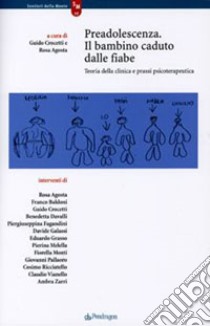 Preadolescenza. Il bambino caduto dalle fiabe. Teoria della clinica e prassi psicoterapeutica libro di Crocetti G. (cur.); Agosta R. (cur.)