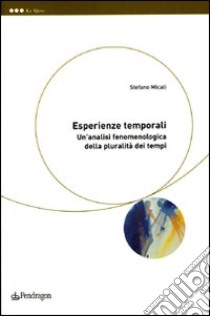 Esperienze temporali. Un'analisi fenomenologica della pluralità dei tempi libro di Micali Stefano